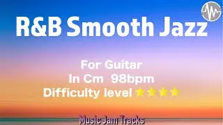 R&B Smooth Jazz Jam For【Guitar】C Minor 98bpm No Guitar BackingTrack