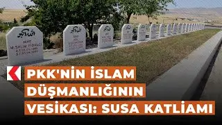 PKK'nin İslam düşmanlığının vesikası: Susa katliamı