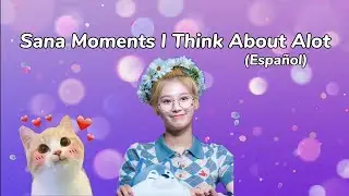 Sana Moments I Think About Alot (Español)