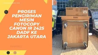 Proses Pengiriman Mesin Fotocopy Canon iR 2425 DADF ke Jakarta Utara