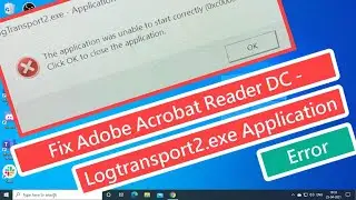 Fix Adobe Acrobat Reader DC Logtransport2.Exe Application Error