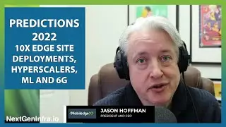 Predictions 2022: 10x Edge Site Deployments, Hyperscalers, ML and 6G