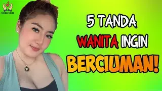 CIUMAN WANITA 🍀 Ini 5 Tanda WANITA ingin BERCIUMAN! 🍀 BUKTIKAN SEKARANG!