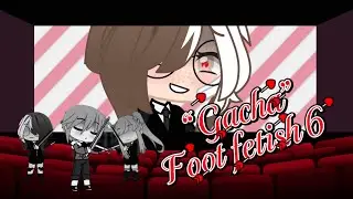 Gacha Foot fetish 6 