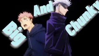Jujutsu Kaisen Big and Chunky choppy edit.