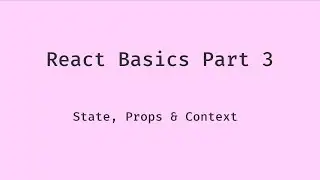 React Basics 3 - Context, Props & State