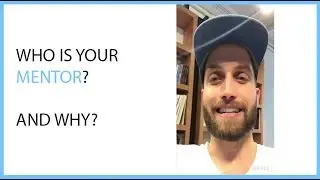 Who Is Your Mentor? And Why?