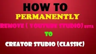 REMOVING PERMANENTLY YOUTUBE STUDIO (BETA) TO CREATOR STUDIO