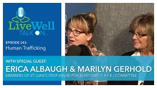 Ep. 243 - LiveWell Talk On...Human Trafficking (Erica Albaugh & Marilyn Gerhold)