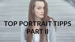 MEINE TOP TIPPS FÜR BESSERE PORTRAITS II - FOTOGRAFIEREN LERNEN