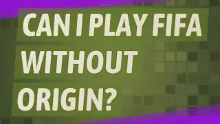 Can I play FIFA without origin?