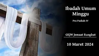 IBADAH MINGGU UMUM - PRA PASKAH IV, 10 Maret 2024 | GKJW RUNGKUT