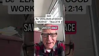 360 - Be “ZEALOUS of GOOD WORKS” - Titus 2:14