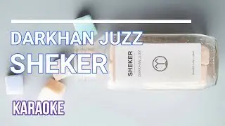 DARKHAN JUZZ - SHEKER (КАРАОКЕ, ТЕКСТ, LYRICS)
