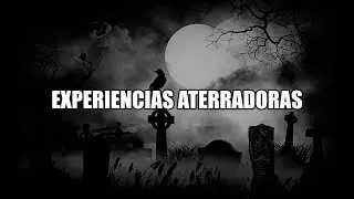 EXPERIENCIAS ATERRADORAS - Relatos De Terror