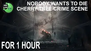 Nobody Wants To Die - Cherry Tree Crime Scene FOR 1 HOUR