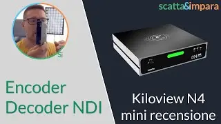 Kiloview N4 - Encoder/Decoder NDI - mini-recensione