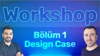 Workshop - Bölüm 1 [Design Case]