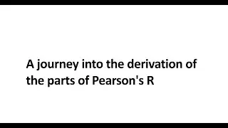 A journey into the derivation of the parts of Pearson's R