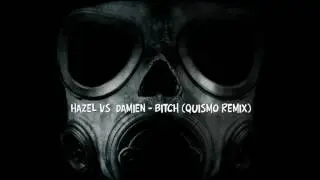 Hazel Vs. Damien -  BITCH ( Quismo Remix )