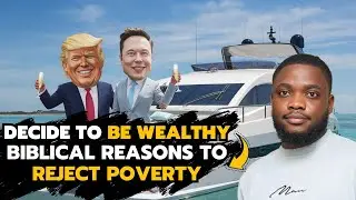 DECIDE TO BE WEALTHY || BIBLICAL REASONS TO REJECT POVERTY
