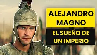 Alejandro Magno, el sueño de un Imperio