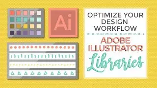 Optimize your Design Workflow: Adobe Illustrator Libraries I