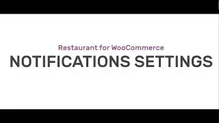 Restaurant for WooCommerce Walkthrough - Notification Settings