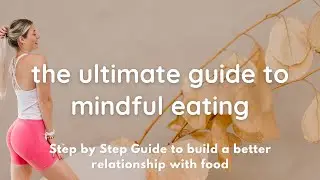 THE ULTIMATE GUIDE TO MINDFUL EATING || STEP BY STEP GUIDE