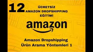 12- Dropshipping Ürün Arama Yöntemleri Böl.1 / 2025 / ÜCRETSİZ A'danZ'ye AMAZON DROPSHIPPING EĞİTİMİ