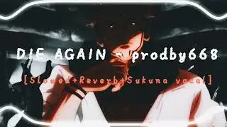 Die Again prodby668 [slowed+reverb+Bass Boosted](sukuna vocal)