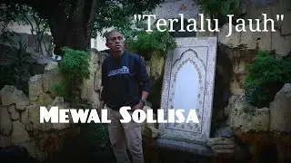 Terlalu Jauh-Mewal Sollisa