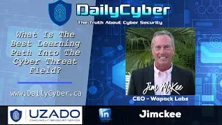 What Is The Best Learning Path Into The Cyber Threat Field with Jim McKee | DailyCyber 256 ~
