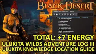 Ulukita Wilds Adventure Log III Knowledge Guide Location Total +7 Max Energy Black Desert Online BDO
