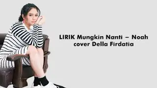 LIRIK Mungkin Nanti - Noah cover Della Firdatia