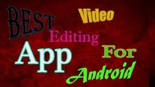 BEST PROFESSIONAL EDITTING VIDEO APP FOR ANDROID