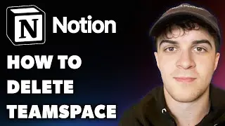 How to Delete Teamspace in Notion (Full 2024 Guide)