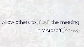 Allowing others to start a meeting in Microsoft Teams