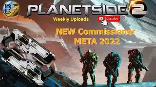 Planetside 2 NEW Commissioner META 2022