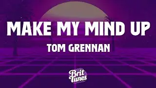 Tom Grennan - Make My Mind Up (lyrics)