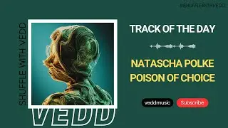 Natascha Polké - Poison of Choice (Original Mix) | PIAS | Track of the Day (02/04/2024)