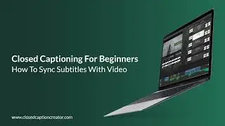 Closed Captioning For Beginners - How To Sync Captions & Video (Spotting)