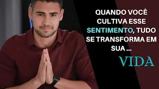 GRATIDÃO - Cultive esse SENTIMENTO e TRANSFORME a sua VIDA.
