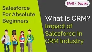 SFAB Day #1 -What Is CRM? Impact of Salesforce In CRM Industry
