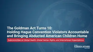 Goldman Act Turns 10-Holding Hague Convention Violators to Account & Bringing Abducted Children Home