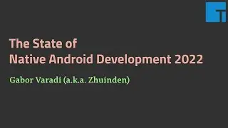 Gabor Varadi (a.k.a Zhuinden): The State of Android Development 2022