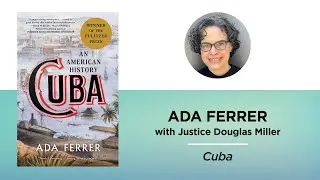 Cuba—Ada Ferrer with Justice Douglas Miller