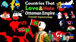 Countries That Love/Hate Ottoman Empire
