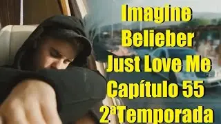 (Cap 55) Imagine Belieber Just Love Me 2ª Temporada