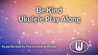 Be Kind Ukulele Play Along